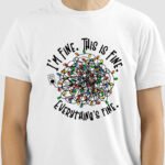 Camiseta I'M FINE, THIS IS FINE. EVERYTHING'S FINE.