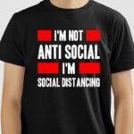 Camiseta I'M Not Anti-Social, I'M Just Social Distancing