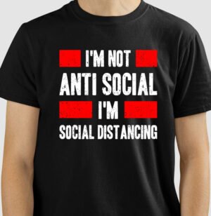 Camiseta I'M Not Anti-Social, I'M Just Social Distancing