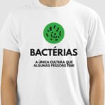 Camiseta Bactérias, A Única Cultura que Algumas Pessoas Tem!