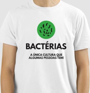 Camiseta Bactérias, A Única Cultura que Algumas Pessoas Tem!