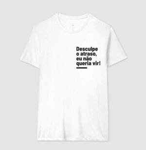 Alternative view of Camiseta Desculpe o Atraso, eu não queria vir!