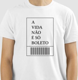 Camiseta A Vida não é só Boletos