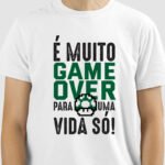 Camiseta É muito Game Over para uma vida só